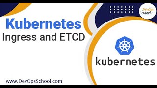 Kubernetes Ingress and ETCD [upl. by Ikairik]