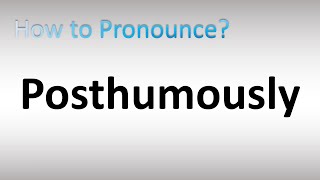 How to Pronounce Posthumously [upl. by Harrus]