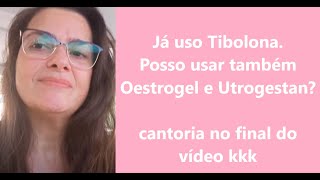 Já uso Tibolona Posso usar Oestrogel e Utrogestan [upl. by Assetal490]