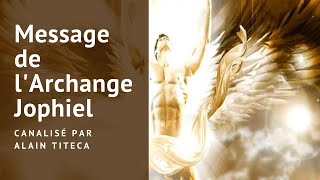 MESSAGE DE LARCHANGE JOPHIEL canalisé par Alain Titeca [upl. by Edac]