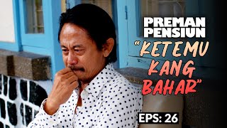 Kang Mus Ketemu Kang Bahar Saat Koma  PREMAN PENSIUN 4  EPS 26 35 [upl. by Ayoras]