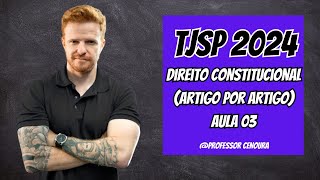 TJSP ESCREVENTE 2024  CONSTITUCIONAL ARTIGO POR ARTIGO  AULA 03  PROFESSOR CENOURA [upl. by Wauters]