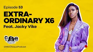 MIC CHEQUE PODCAST  Episode 53  Extraordinary x6 Feat JACKY VIKE [upl. by Baras]