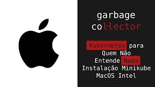 Kubernetes Para Quem Não Entende Nada  Minikube  MacOS  Intel [upl. by Terrel963]