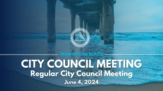 Manhattan Beach City Council Regular Meeting  June 4 2024 [upl. by Orford]