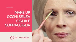 Terapie oncologiche make up occhi senza ciglia e sopracciglia [upl. by Annair]