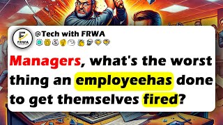 MANAGERS Whats The Worst Thing An Employee Has Done To Get Themselves FIRED [upl. by Notyalk]