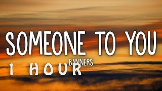 1 HOUR 🕐  BANNERS  Someone To You Lyrics [upl. by Nyladnewg579]