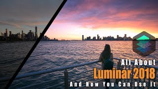 All About The ALL NEW LUMINAR 2018 Photo Editing Software  Review [upl. by Luanni755]