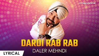 Dardi Rab Rab Kardi ► Daler Mehndi  Lyrical  Super Hit Song 2023 [upl. by Wallack]