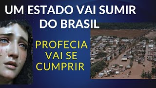 URGENTE UM ESTADO PODE DESAPARECER DO BRASIL E PROFECIA DE NOSSA SENHORA [upl. by Coughlin]