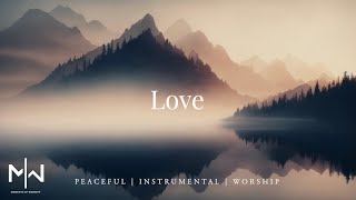 Love  Soaking Worship Music Into Heavenly Sounds  Instrumental Soaking Worship [upl. by Hauger]