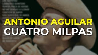 Antonio Aguilar  Cuatro Milpas Audio Oficial [upl. by Federica806]