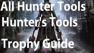 Bloodborne  All Special Hunter Tools Locations  Hunters Craft Trophy Guide [upl. by Cos]