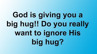 God is giving you a BIg HUG Do You Really Want To Skip His Special Hug God Message For You 🙏 [upl. by Clintock377]