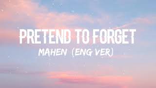 Mahen  Puraquot LupaPretend To Forget Eng Ver Lyrics [upl. by Natividad519]