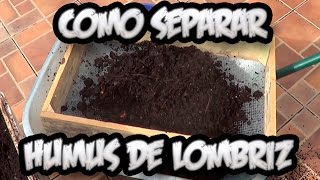 Como Separar El Humus De Lombriz  Abono Organico  La Huertina De Toni [upl. by Zsazsa325]