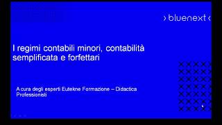 CORSO 2  I REGIMI CONTABILI MINORI CONTABILITÀ SEMPLIFICATA E FORFETTARIA – Sessione Normativa [upl. by Derrik]