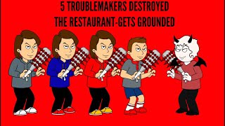 5 Troublemakers Destroyed The RestaurantGets Grounded [upl. by Lorelei]