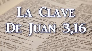 La Clave de Juan 3 16 [upl. by Yesrod511]