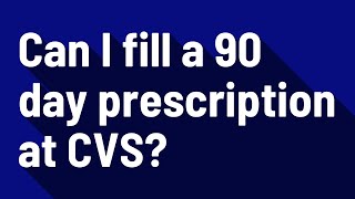 Can I fill a 90 day prescription at CVS [upl. by Kennett]