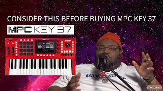 AKAI MPC KEY 37 CONSIDER THIS BEFORE BUYING AKAI MPCK EY 37  MPC X MPC ONE MPC LIVE 2MPC KEY 61 [upl. by Ailak]