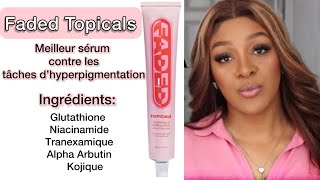 FADED TOPICALS  SERUM ÉCLAIRCISSANT ET ANTI TACHES UNIFIE LE TEINT [upl. by Anitak]