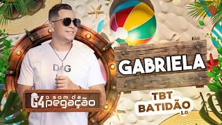 GABRIELA  G4 o Som da Pegação  TBT BATIDÃO 10 [upl. by Westley]