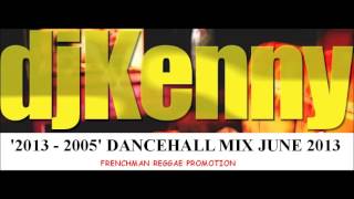 DJ KENNY 2013  2005 DANCEHALL MIX JUNE 2013 [upl. by Nwahsear]