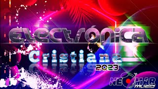 🎧Electrónica Cristiana🎧🎼 2023 🔊♫︎ɴᴇᴏᴍᴀʀᴍᴜsɪᴄ♪🐈 Mix 2023 Neomar El Predestina2 [upl. by Seldon840]