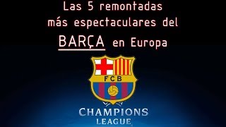 REMONTADAS INCREÍBLES DEL BARCELONA EN EUROPA [upl. by Mandle486]