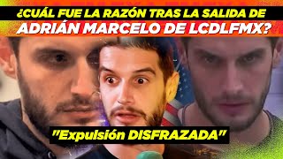 ¿Cuál fue LA RAZÓN tras la salida de Adrián Marcelo de LCDLFMX quotExpulsión DISFRAZADAquot [upl. by Leboff]