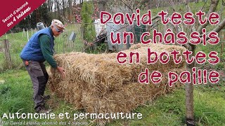 Un châssis en bottes de paille  Autonomie et permaculture avec David [upl. by Ediva]