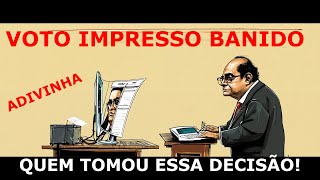 Voto Impresso Banido Quem Tomou Essa Decisão [upl. by Ofella]