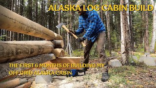 The First 6 Months of building my Off Grid Alaska Log Cabin Solo ASMR [upl. by Alebasi]