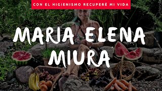 Con el Higienismo recuperé mi vida  María Elena Miura [upl. by Dedra]