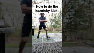 How to PROPERLY do the Kazotsky Kick [upl. by Anyer]