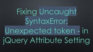 Fixing Uncaught SyntaxError Unexpected token  in jQuery Attribute Setting [upl. by Ebert456]