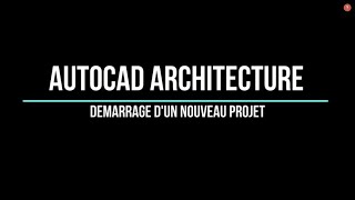 05 Autocad Architecture  Démarrage dun projet [upl. by Latsirhc394]