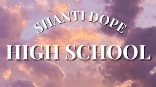 Shanti Dope  High School Lyrics [upl. by Greenebaum790]