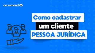 Como cadastrar um cliente pessoa jurídica [upl. by Rafe]