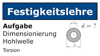 🔩 Dimensionierung Innendurchmesser Hohlwelle Technische Mechanik Festigkeitslehre Torsion [upl. by Aldwon356]