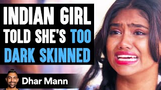 INDIAN GIRL Told Shes TOO DARK SKINNED What Happens Next Is Shocking  Dhar Mann [upl. by Stevie]