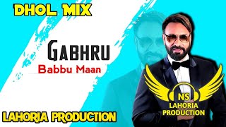 Gabhru Dhol Mix Babbu Maan Ft NS Lahoria Production New Punjabi Song 2024 Remix [upl. by Anderson]