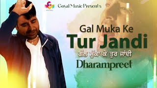 Dharampreet  Gal Muka Ke Tur Jandi  Juke Box Goyal Music  Punjabi Sad Song  Dharampreet Sad Song [upl. by Pizor]