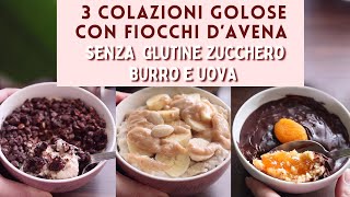 3 Colazioni GOLOSE SENZA GLUTINE SENZA ZUCCHERO SENZA BURRO E UOVA  PORRIDGE dAVENA cioccolato [upl. by Anawak]