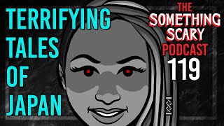 119 Terrifying Tales of Japan  Extended Episode  The Something Scary Podcast  Snarled [upl. by Riabuz590]