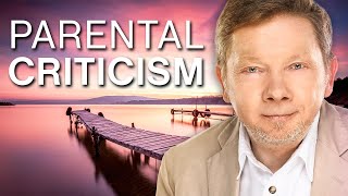 Eckhart Tolle On Parental Criticism [upl. by Nysilla]