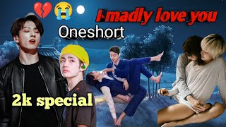 I madly love you 💔😭2k special Oneshort taekook love story btstaekook btsot7 [upl. by Syxela]