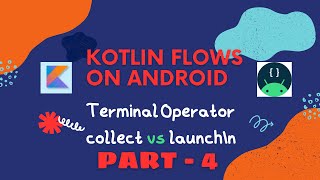 Kotlin flow  Terminal operator  launchIn vs collect  Android  Part4 [upl. by Taryne]